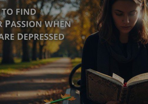 How to Find Your Passion When You Are Depressed a detailed guide regarding your passion while you are depresses